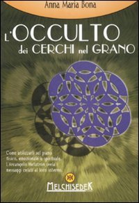 L'occulto dei cerchi nel grano - Bona, Anna Maria