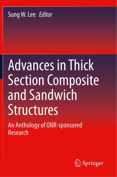 Advances in Thick Section Composite and Sandwich Structures : An Anthology of ONR-sponsored Research - Sung W. Lee