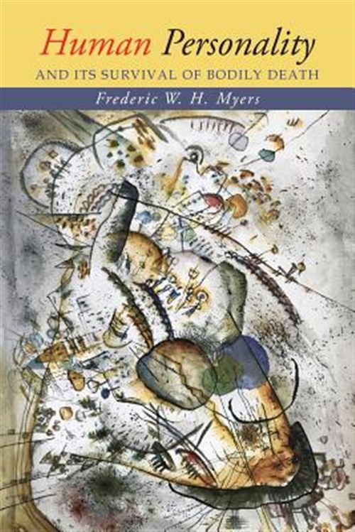 Human Personality and Its Survival of Bodily Death - Myers, Frederic W. H.