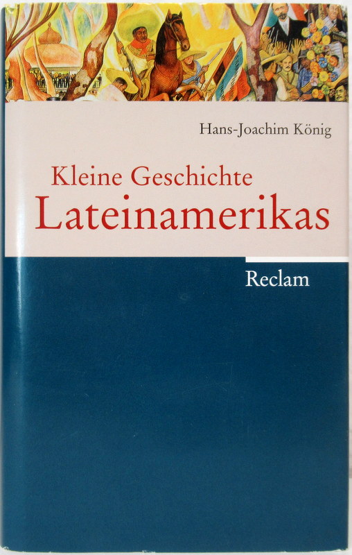 Kleine Geschichte Lateiamerikas. - König, Hans- Joachim