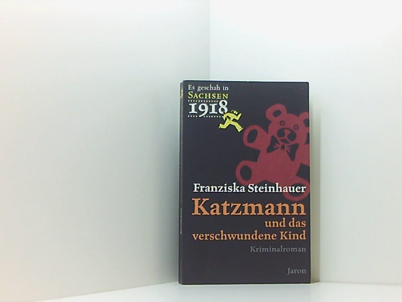 Katzmann und das verschwundene Kind: Katzmanns erster Fall. Kriminalroman (Es geschah in Sachsen 1918) - Steinhauer, Franziska
