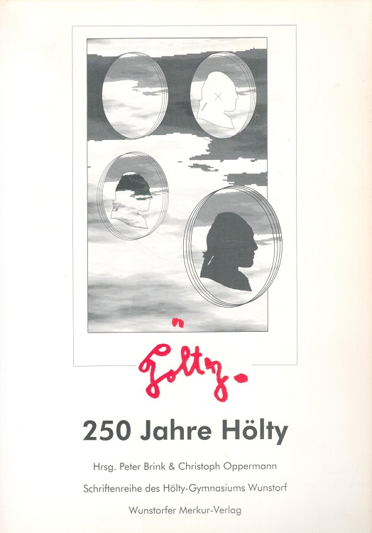 250 Jahre Hölty. / Schriftenreihe des Hölty-Gymnasiums Wunstorf - Hölty, Ludwig Christoph Heinrich, Christoph Oppermann und Peter Brink