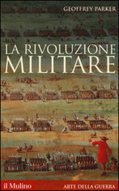 La rivoluzione militare - Parker Geoffrey