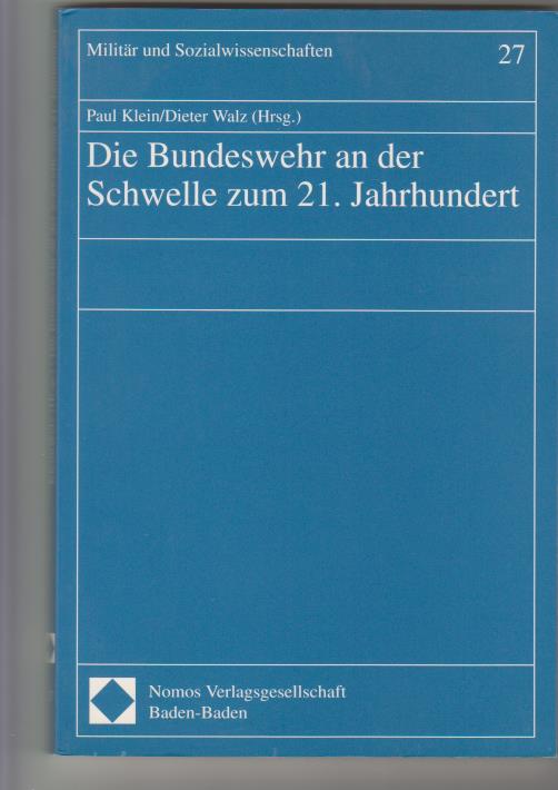 Die Bundeswehr an der Schwelle zum 21. Jahrhundert Paul Klein/Dieter Walz (Hrsg.). Mit Beitr. von: Heiko Biehl . / Militär und Sozialwissenschaften ; Bd. 27 - Klein, Paul (Herausg.) und Dieter (Herausgeber) Walz