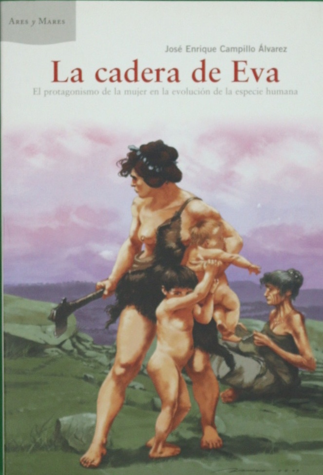 La cadera de Eva el protagonismo de la mujer en la evolución de la especie humana - Campillo Álvarez, José Enrique