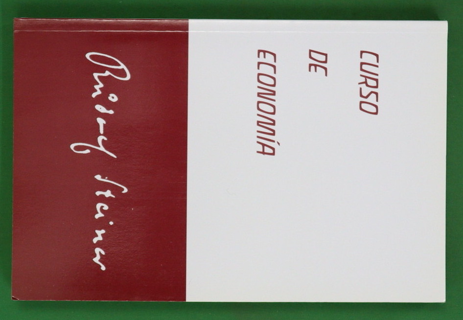 Curso de economía introducción a la economía polítca : 14 conferencias pronunciadas en el Goetheanum, Dornach (Suiza) para estudiantes de ciencias económicas - Steiner, Rudolf