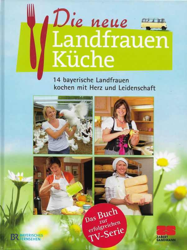 Die neue Landfrauenküche 14 bayerische Landfrauen kochen mit Herz und Leidenschaft by Kramp