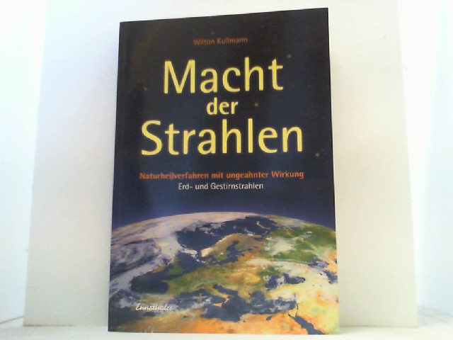 Macht der Strahlen. Strahlen-Schutz und Strahlen-Nutz durch Kuraman-Techniken und - Therapie. - Kullmann, Wilton,