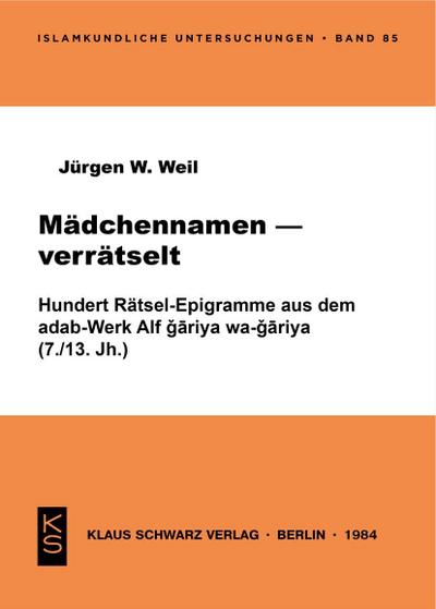 Mädchennamen - verrätselt : 100 Rätsel-Epigramme aus d. adab-Werk Alf g¿riya wa-g¿riya (7./13. Jh.) - Jürgen W. Weil