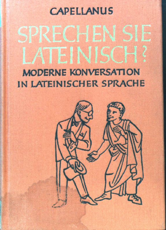 Sprechen Sie lateinisch? : Moderne Konversation in lateinischer Sprache. - Capellanus, Georg