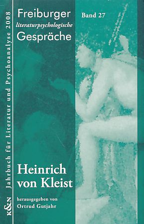 Heinrich von Kleist. Freiburger Literaturpsychologische Gespräche ; Bd. 27. - Gutjahr, Ortrud [Hrsg.]