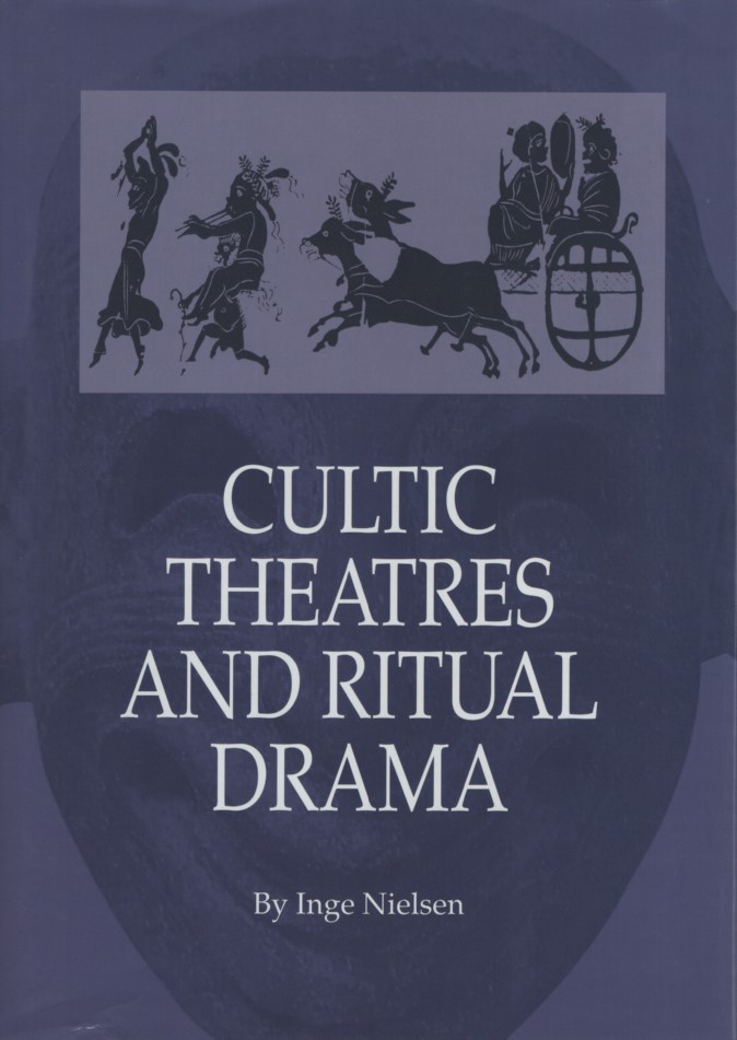 Cultic Theatres and Ritual Drama. Regional Development & Religious Interchange Between East & West in Antiquity (Studies in Mediterranean Antiquity, 4, Band 4). - Nielsen, Inge