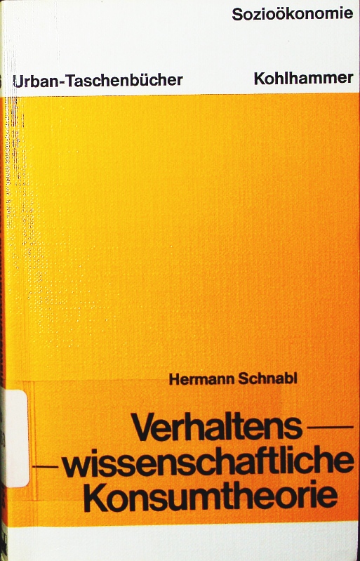 Verhaltenswissenschaftliche Konsumtheorie. - Schnabl, Hermann