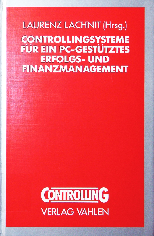 Controllingsysteme für ein PC-gestütztes Erfolgs- und Finanzmanagement. - Lachnit, Laurenz