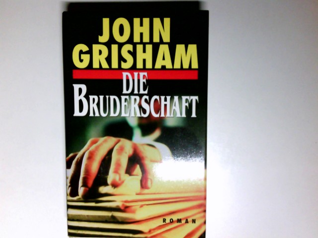 Die Bruderschaft : Roman. Aus dem Amerikan. von Dirk von Gunsteren - Grisham, John