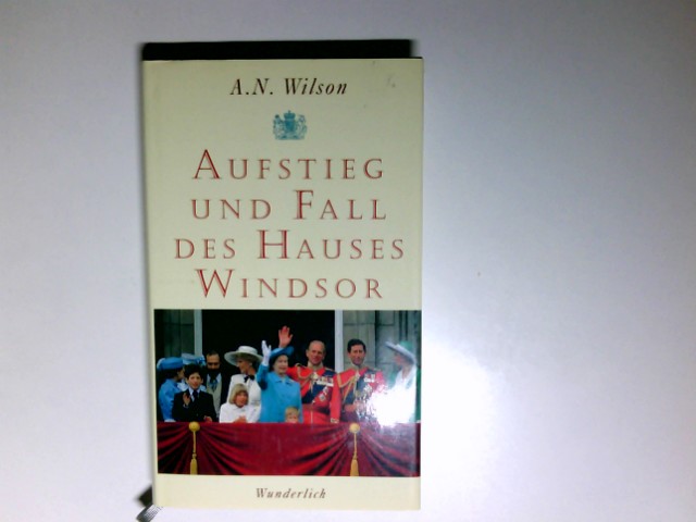 Aufstieg und Fall des Hauses Windsor. Dt. von Alice Villon-Lechner - Wilson, A. N.