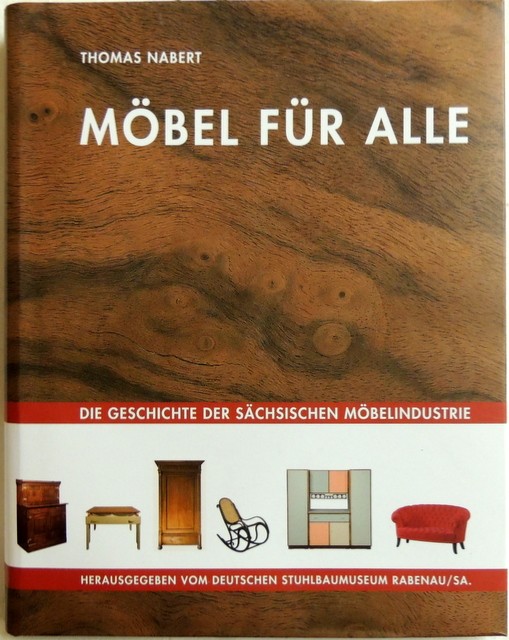 Möbel für alle; die Geschichte der sächsischen Möbelindustrie - Nabert, Thomas
