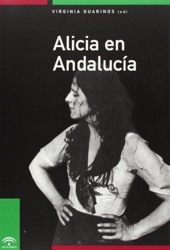 Alicia en AndalucíaLa mujer andaluza como personaje cinematográfico. La mujer andaluza tras la cámara. Presentación de Victoria Fonseca. Colaboradores: Fran Gómez, Luis navarrete, Mª Dolores Mejías, Dolores Pantoja, Nekane Serrano, Elena Barcellos, Manuel Ocón, Pablo Dugo, Nacho Arenas. - GUARINOS, Virrginia (Ed.).-