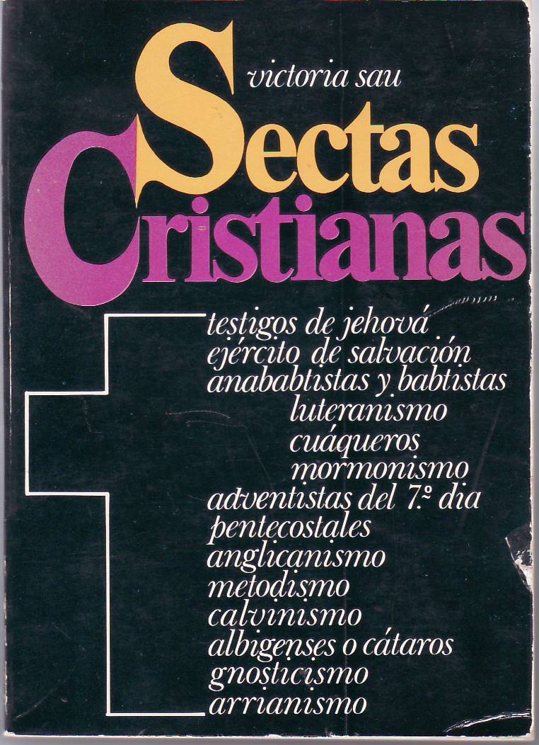 Sectas cristianas. Testigos de Jehová. Ejército de Salvación. Anababtistas y babtistas. Luteranismo. Cuáqueros. Mormonismo. Adventistas del 7º día. Pentecostales. Anglicanismo. Metodismo. Calvinismo. Albigenses o Cátaros. Gnosticismo. Arrianismo. - SAU, Victoria.-