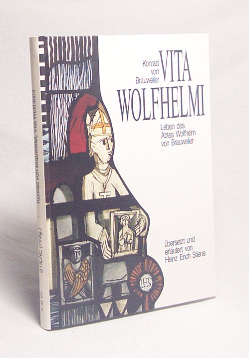 Vita Wolfhelmi = Leben des Abtes Wolfhelm von Brauweiler / Konrad von Brauweiler. Hrsg., übers. und erl. von Heinz Erich Stiene. [Hrsg.: Verein für Geschichte und Heimatkunde e.V.] - Konrad von Brauweiler / Stiene, Heinz Erich [Hrsg.]