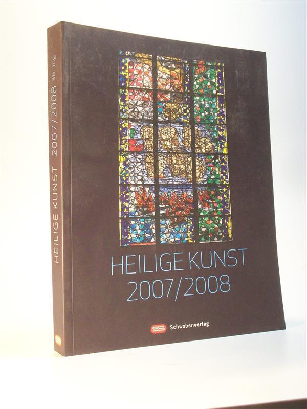 Heilige Kunst. Mitgliedsgabe des Kunstvereins der Diözese Rottenburg-Stuttgart. 36. Jahrgang 2007 / 2008 - Kessler, Michael / Kunstverein (Hrsg.)