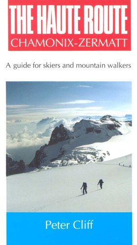 Haute Route Chamonix-Zermatt: Guide for Skiers and Mountain Walkers