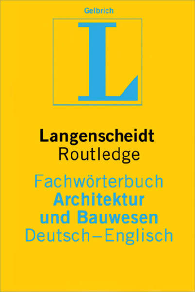 Langenscheidt Routledge Fachwörterbuch Architektur und Bauwesen; Teil: Deutsch-englisch - Uli Gelbrich