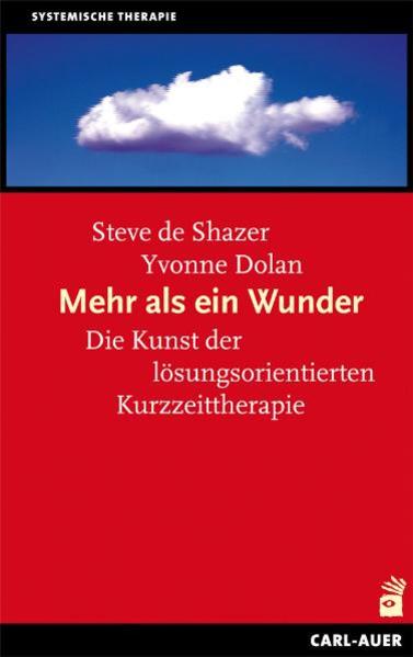 Mehr als ein Wunder : lösungsfokussierte Kurzzeittherapie heute. Steve de Shazer/Yvonne Dolan. Unter Mitarb. von Harry Kormann . Aus dem Amerikan. von Astrid Hildenbrand / Systemische Therapie - De Shazer, Steve und Yvonne M. Dolan