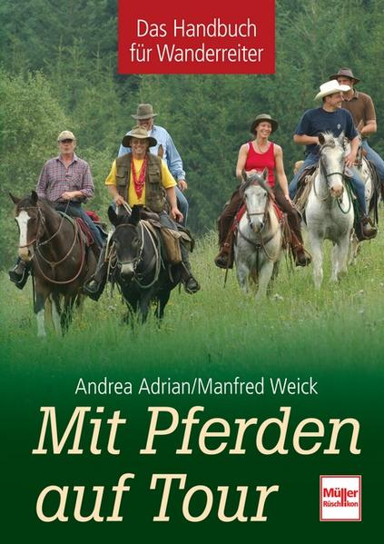 Mit Pferden auf Tour : das Handbuch für Wanderreiter. Andrea Adrian/Manfred Weick - Adrian, Andrea und Manfred Weick