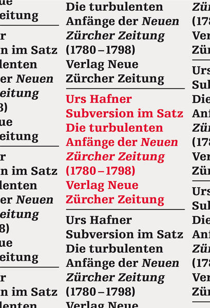 Subversion im Satz : die turbulenten Anfänge der Neuen Zürcher Zeitung (1780-1798). - Hafner, Urs