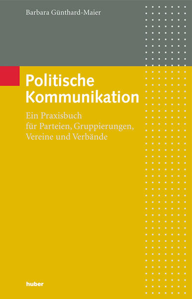 Politische Kommunikation : ein Praxisbuch für Bewegungen, Verbände, Parteien, Politiker, Verwalter und Berater ; mit Modellen, Methoden, Leifäden und Fallbeispielen. - Günthard-Maier, Barbara