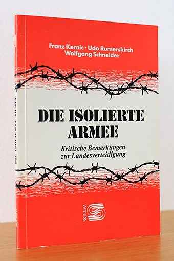 Die isolierte Armee. Kritische Bemerkungen zur Landesverteidigung - Kernic, Franz / Rumerskirch, Udo / Schneider, Wolfgang