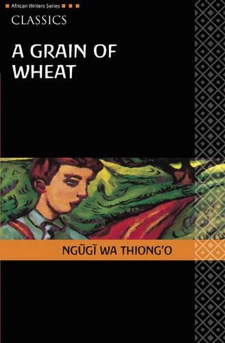 Grain of Wheat Classic Edition (African Writers Series) - Ngugi