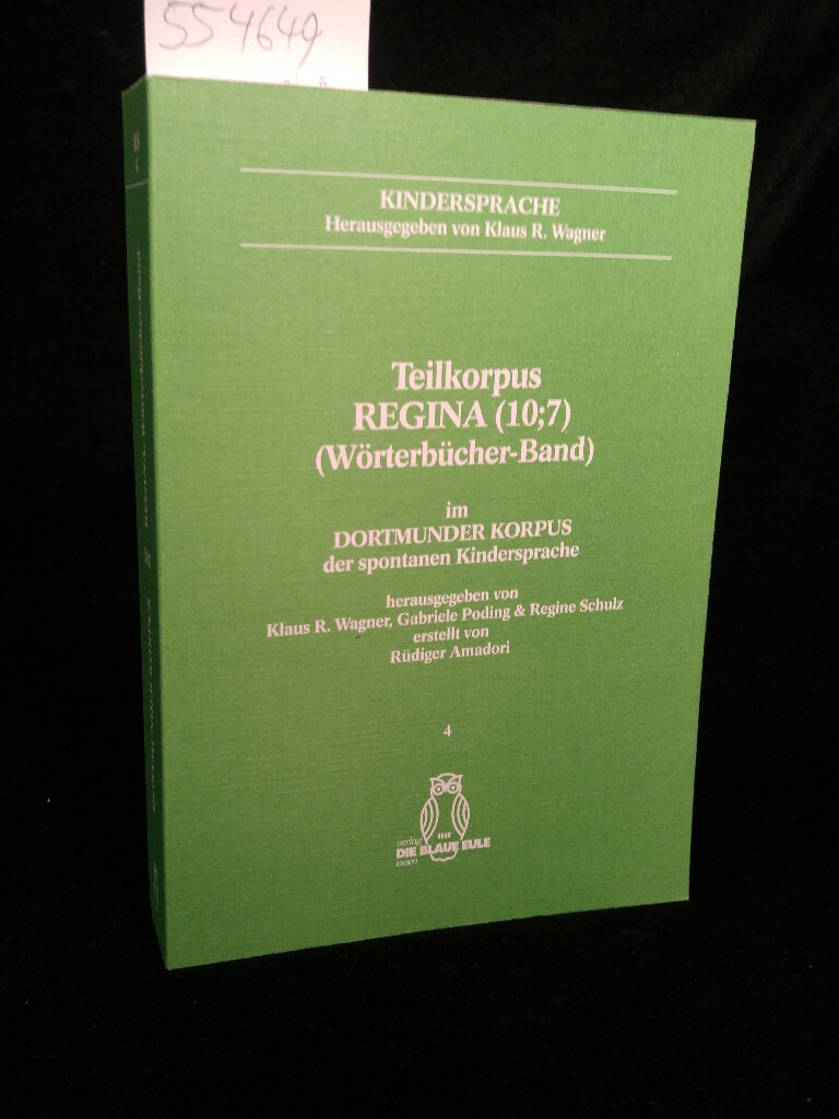 Dortmunder Korpus der spontanen Kindersprache: Band 4: Teilkorpus Regina (10;7) (Wörterbücher-Band)