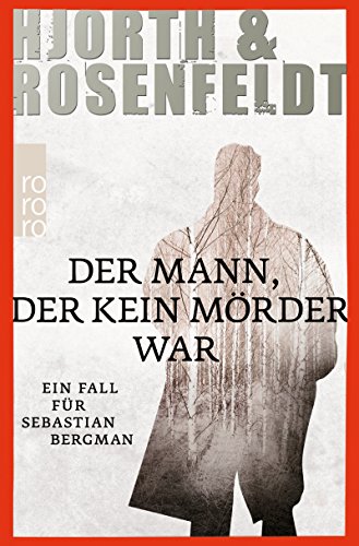 Der Mann, der kein Mörder war : ein Fall für Sebastian Bergman ; Kriminalroman. Hjorth & Rosenfeldt / Rororo ; 25670 - Hjorth, Michael, Hans Rosenfeldt und Ursel Allenstein