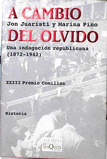 A cambio del olvido : Una indagación republicana (1872-1942) - Jon Juaristi (1951)/Marina Pino Ynsa