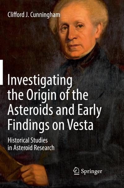 Investigating the Origin of the Asteroids and Early Findings on Vesta : Historical Studies in Asteroid Research - Clifford J. Cunningham