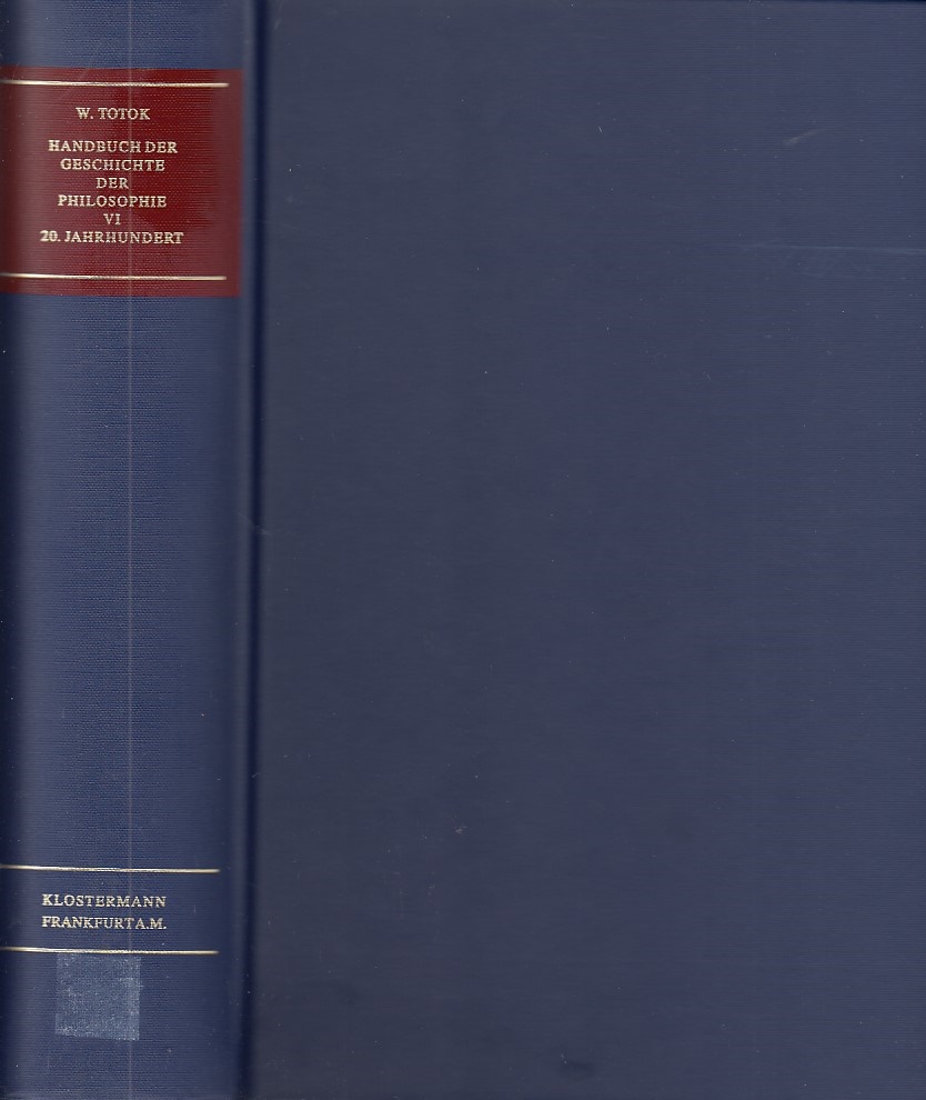 Bibliographie 20. Jahrhundert / Handbuch der Geschichte der Philosophie / Wilhelm Totok, unter Mitarb. von Horst-Dieter Finke . ; Bd. 6 - Totok, Wilhelm