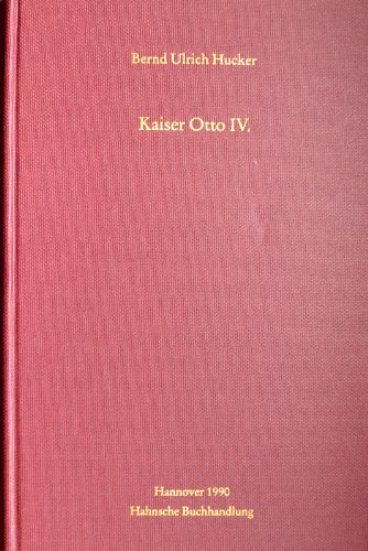 Kaiser Otto IV. / Bernd Ulrich Hucker; Monumenta Germaniae Historica, Bd. 34 - Hucker, Bernd Ulrich