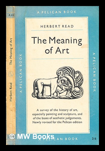 The meaning of art / Herbert Read by Read, Herbert Edward