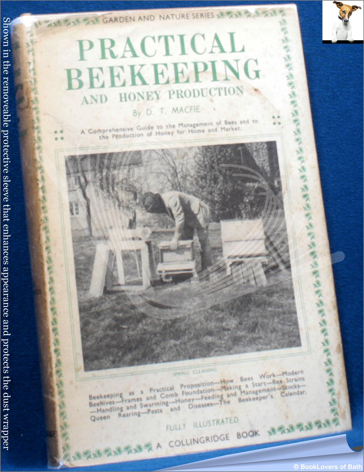 Practical Bee Keeping and Honey Production - D. T. (Daniel Thompson) Macfie