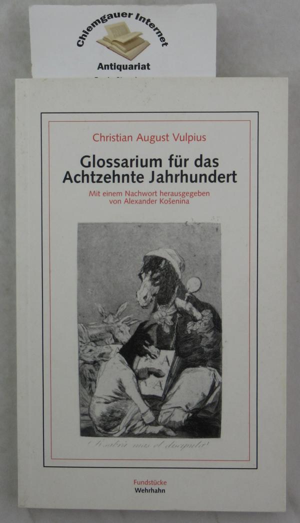 Glossarium für das achtzehnte Jahrhundert. Mit einem Nachwort hrsg. von Alexander Kosenina. - Vulpius, Christian August
