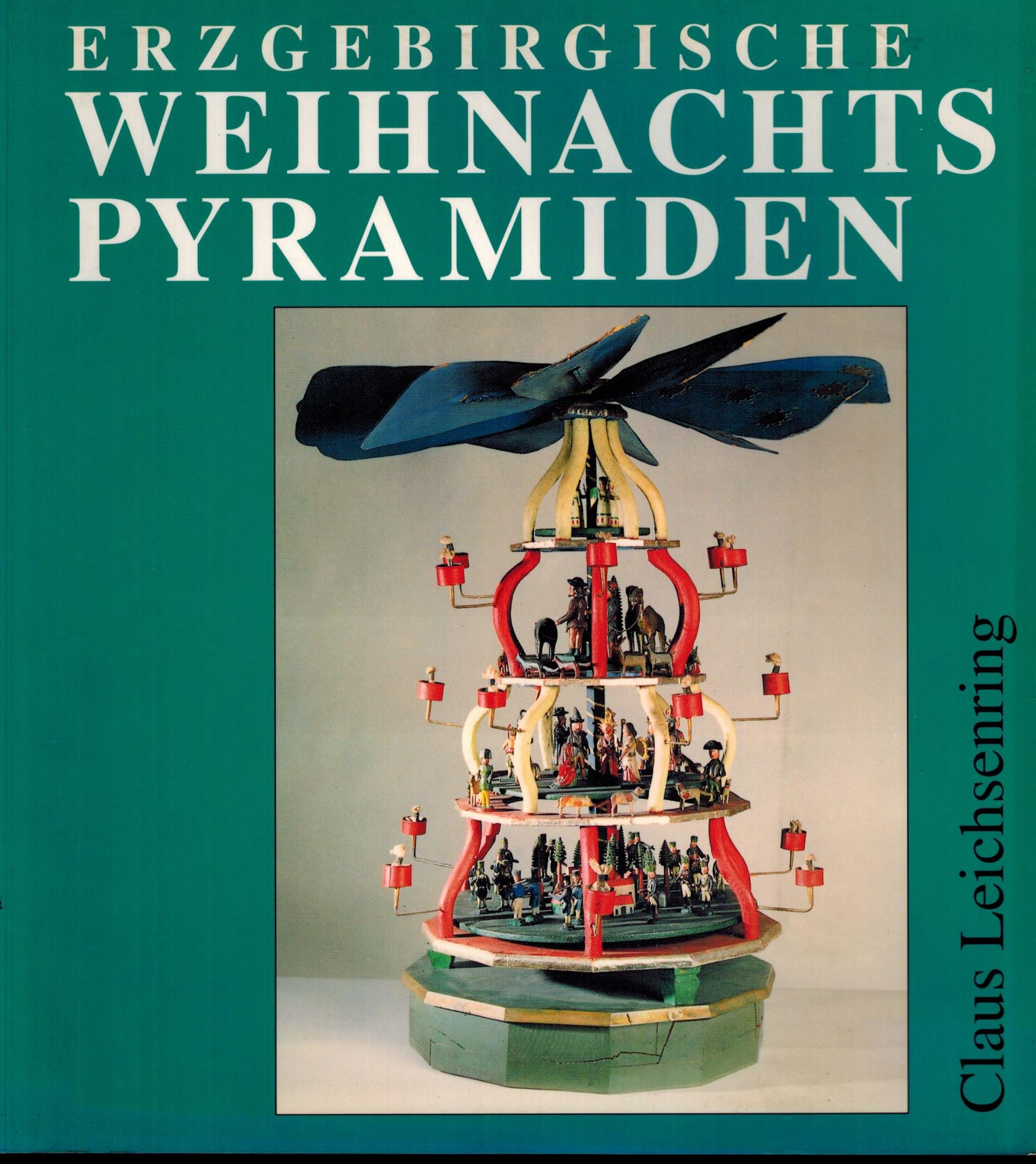 Erzgebirgische Weihnachtspyramiden, Entwicklung, Herstellung und Gestaltung - Claus Leichsenring
