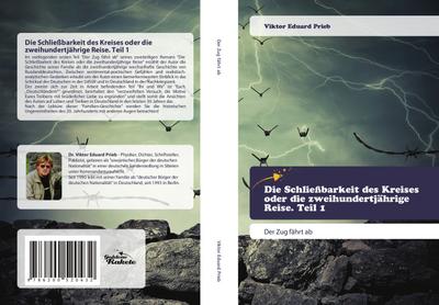 Die Schließbarkeit des Kreises oder die zweihundertjährige Reise. Teil 1 : Der Zug fährt ab - Viktor Eduard Prieb