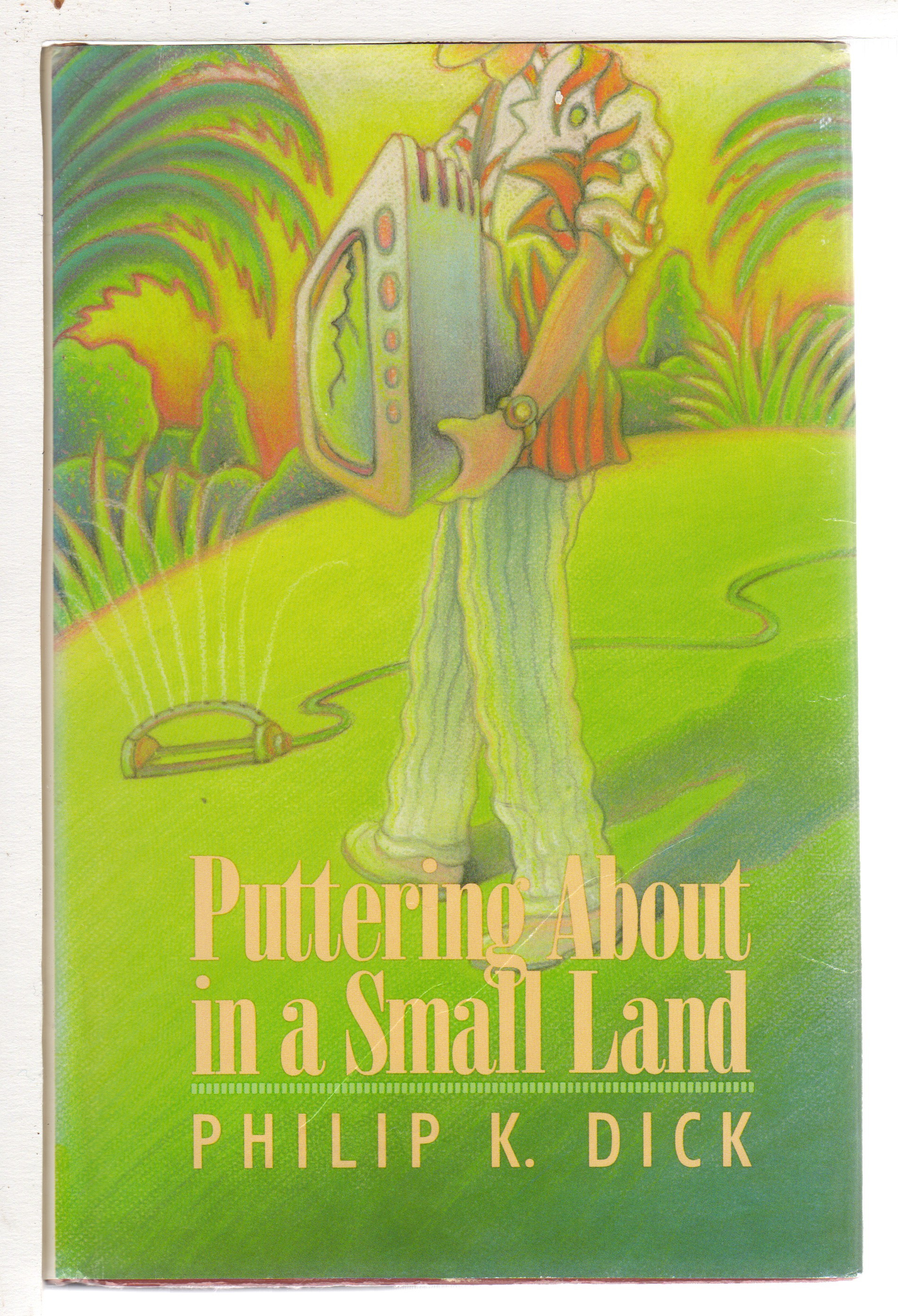 PUTTERING ABOUT IN A SMALL LAND. - Dick, Philip K.