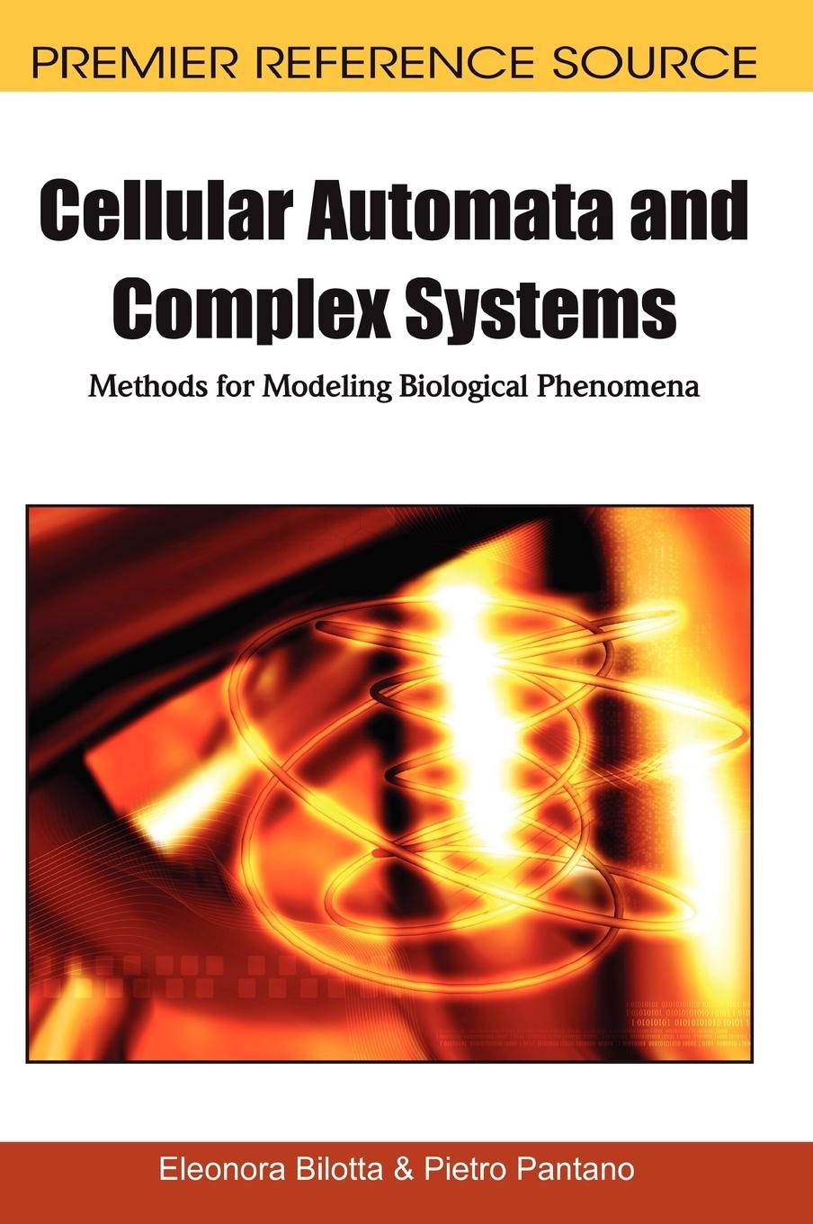 Cellular Automata and Complex Systems: Methods for Modeling Biological Phenomena - Bilotta, Eleonora|Pantano, Pietro