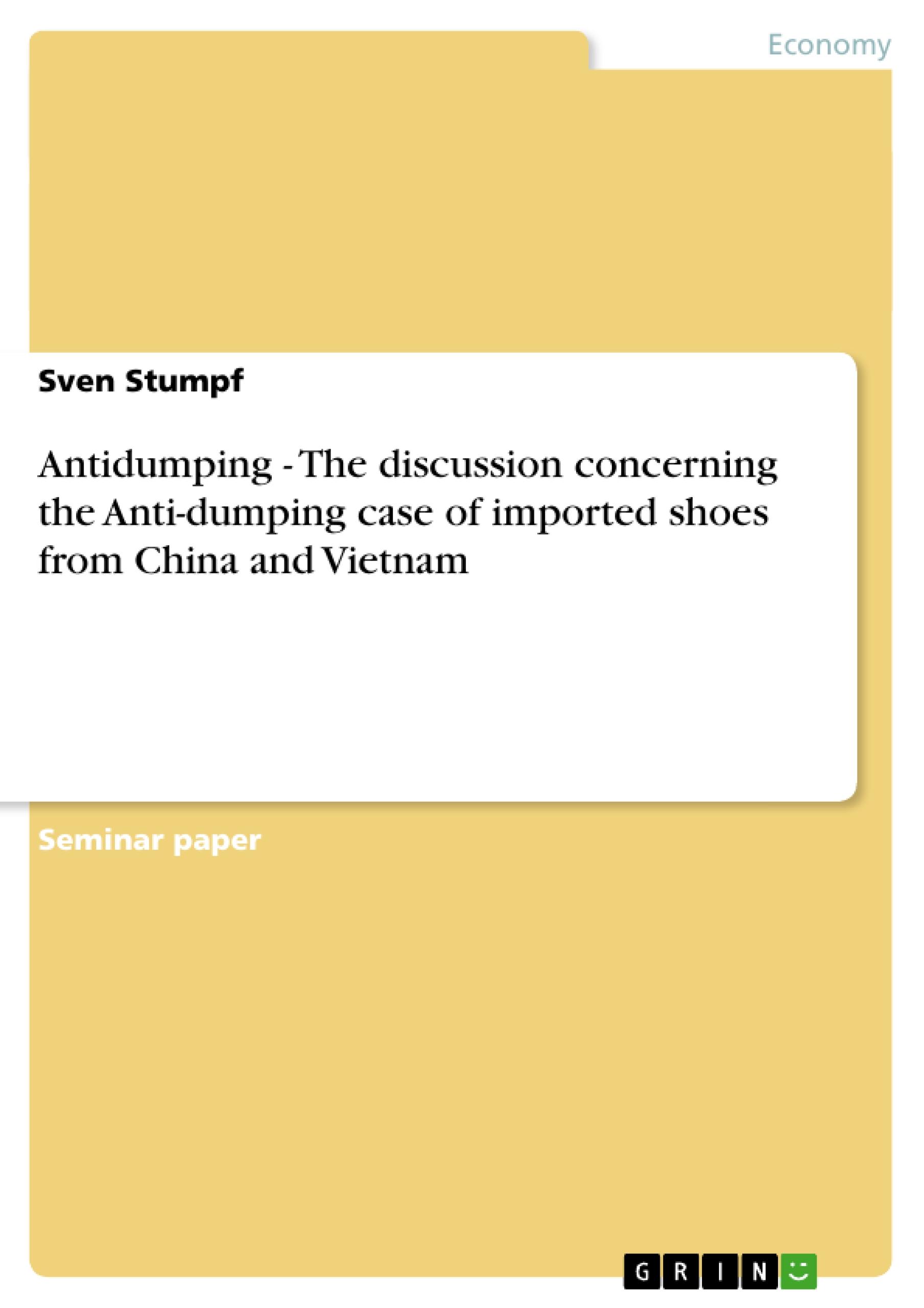 Antidumping - The discussion concerning the Anti-dumping case of imported shoes from China and Vietnam - Stumpf, Sven