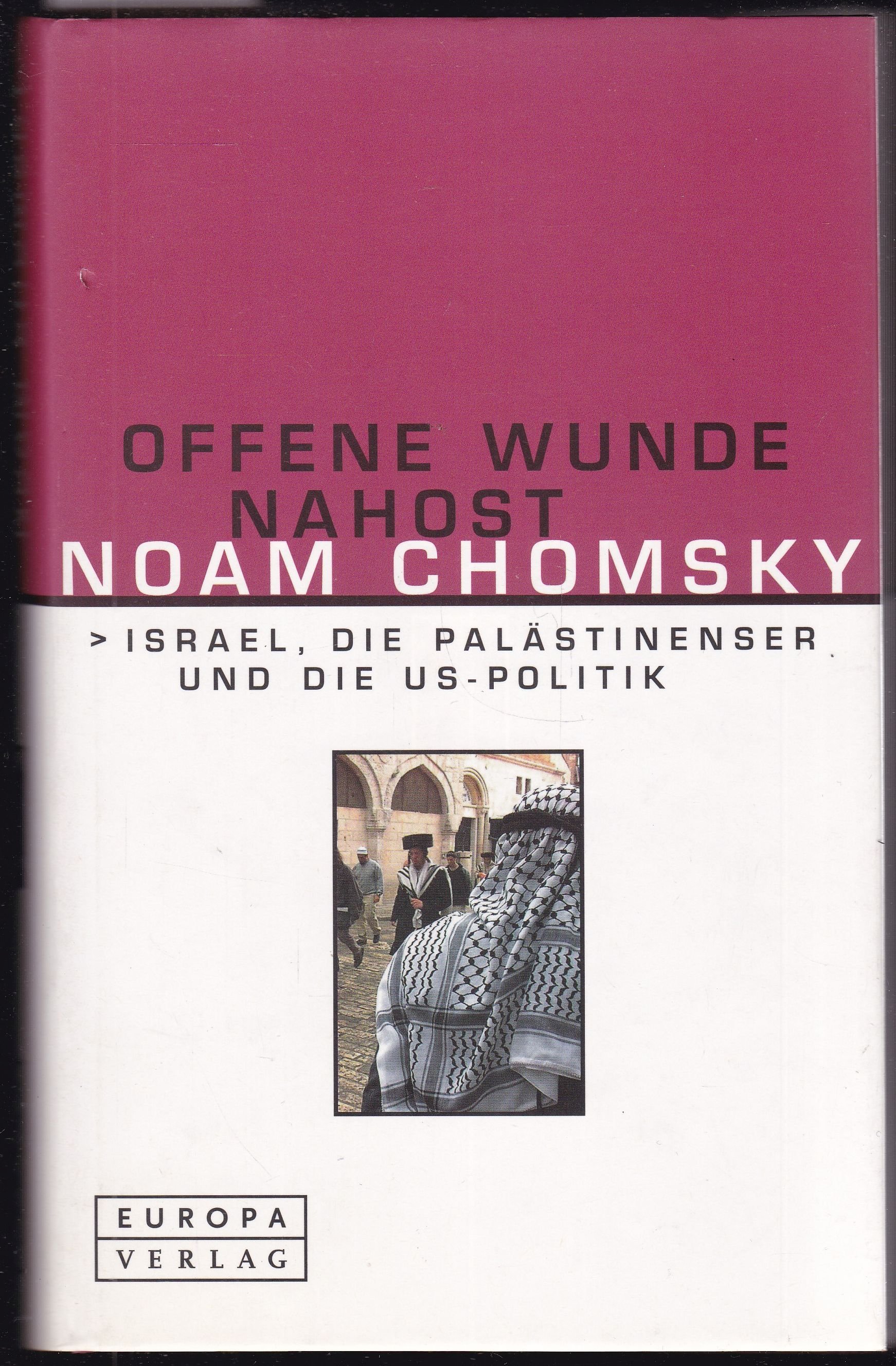 Offene Wunde Nahost. Israel, die Palästinenser und die US-Politik - Chomsky, Noam