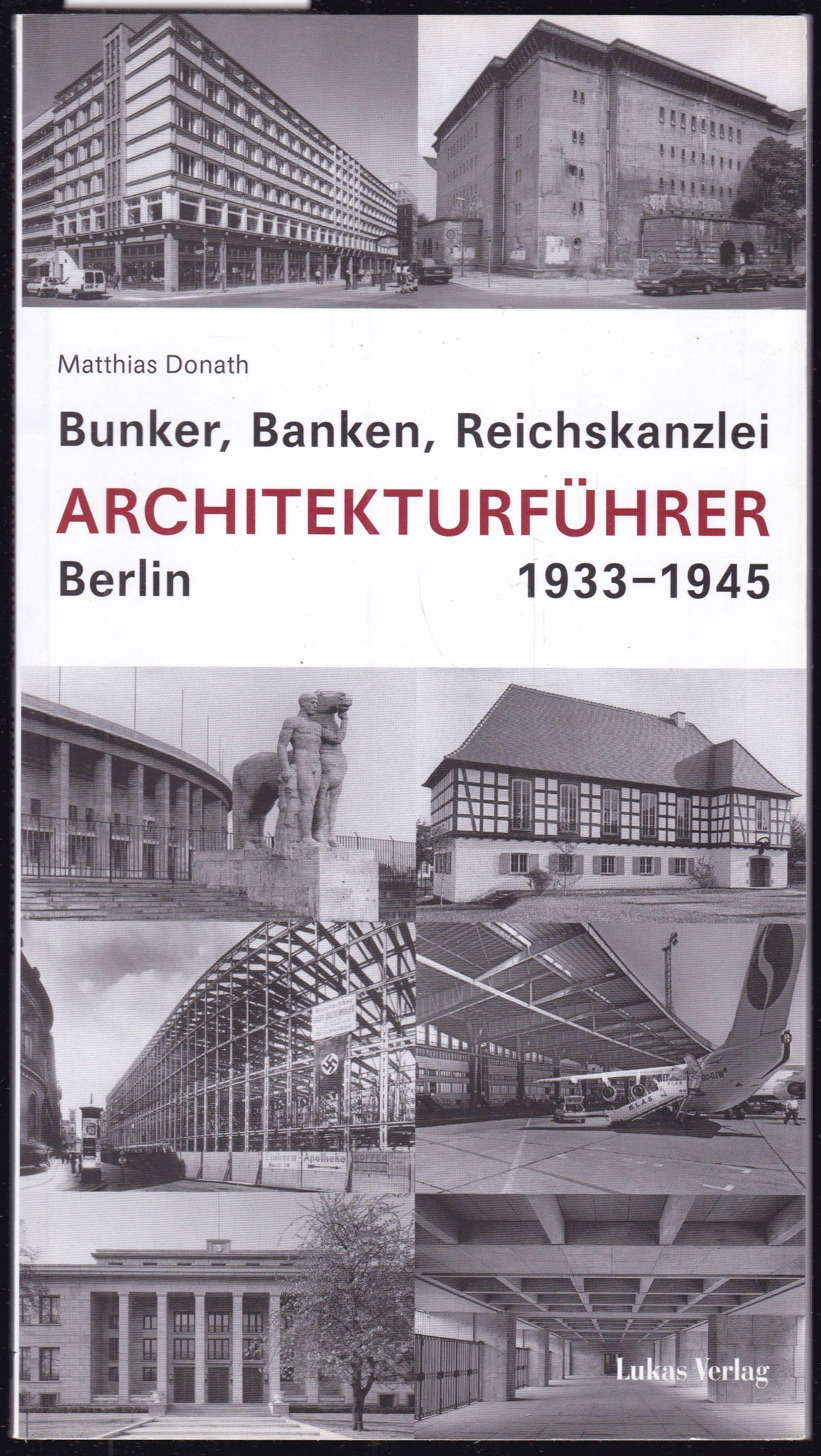 Bunker, Banken, Reichskanzlei. Architekturführer Berlin 1933 - 1945 - Donath, Matthias