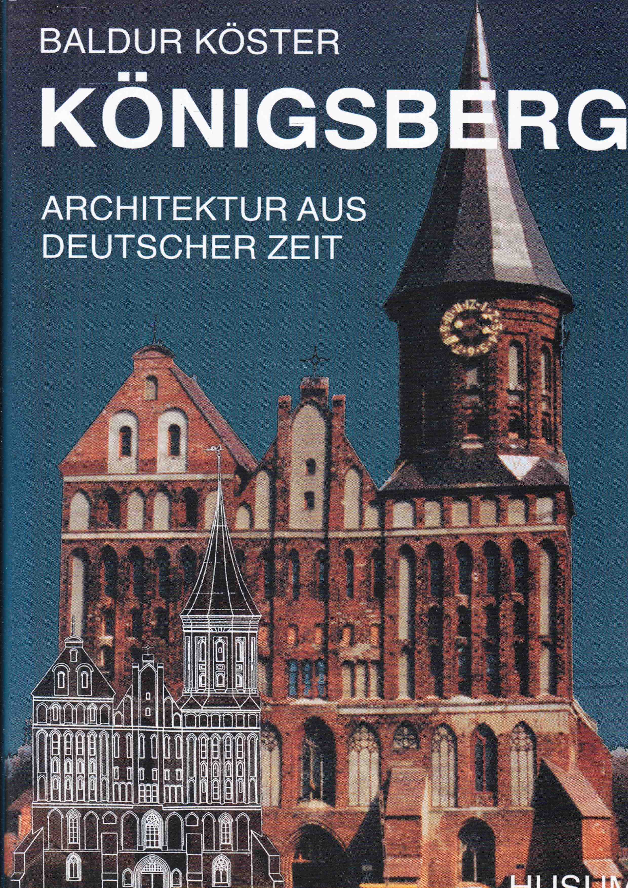 Königsberg. Architektur aus deutscher Zeit - Köster, Baldur